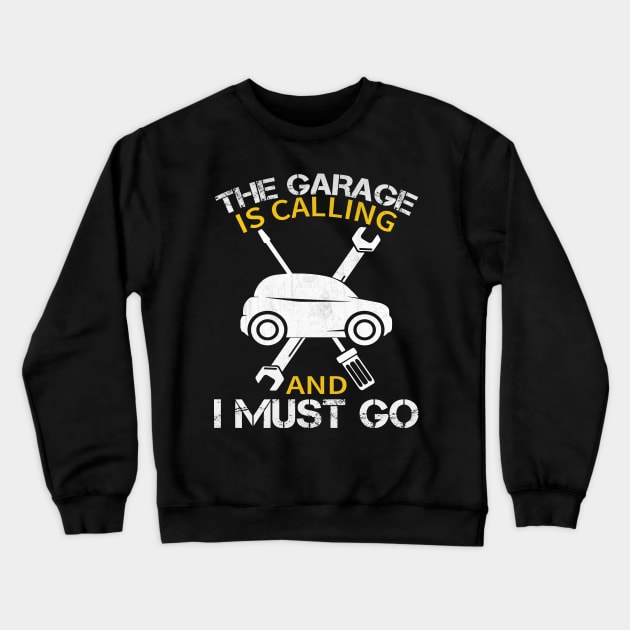 The Garage is Calling and I Must Go Funny Mechanic Gift Crewneck Sweatshirt by TheLostLatticework